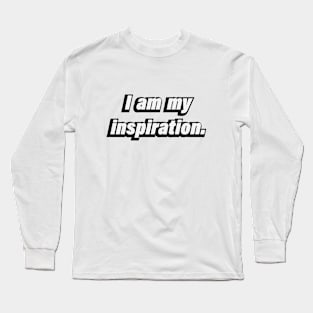 I am my inspiration - motivational quote Long Sleeve T-Shirt